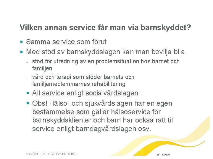 Vilken annan service får man via barnskyddet? § Samma service som förut § Med