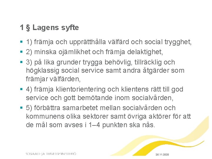 1 § Lagens syfte § 1) främja och upprätthålla välfärd och social trygghet, § 1 § Lagens syfte § 1) främja och upprätthålla välfärd och social trygghet, §