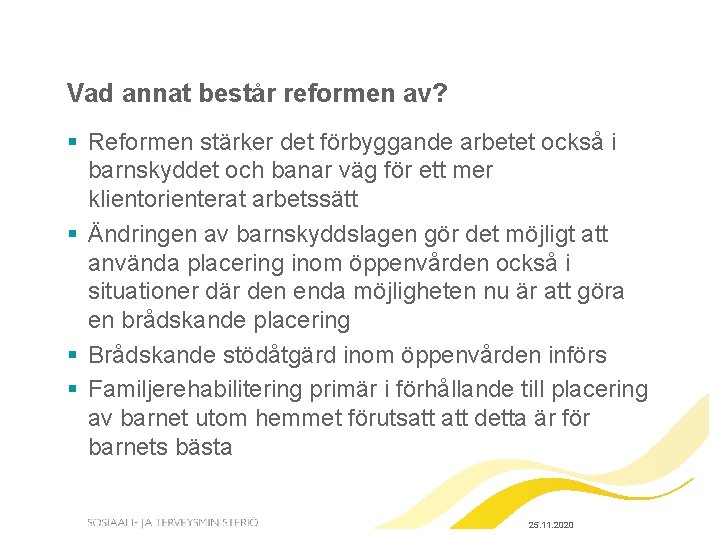 Vad annat består reformen av? § Reformen stärker det förbyggande arbetet också i barnskyddet