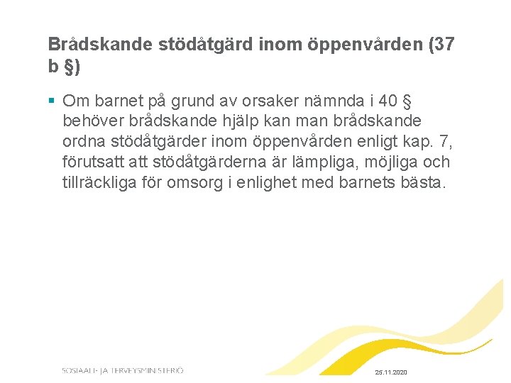 Brådskande stödåtgärd inom öppenvården (37 b §) § Om barnet på grund av orsaker Brådskande stödåtgärd inom öppenvården (37 b §) § Om barnet på grund av orsaker