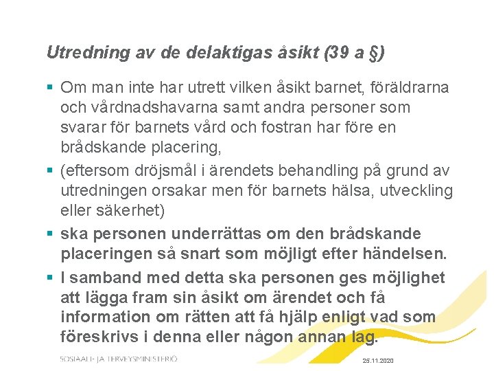 Utredning av de delaktigas åsikt (39 a §) § Om man inte har utrett