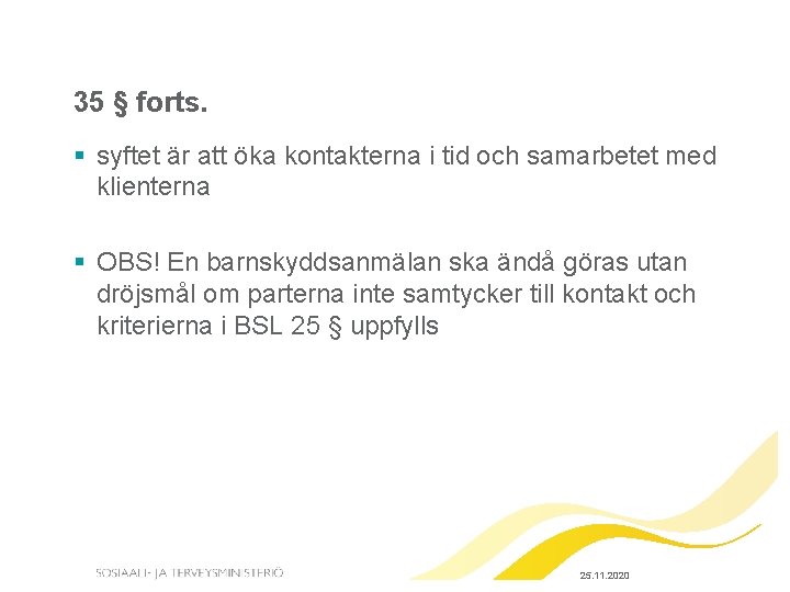 35 § forts. § syftet är att öka kontakterna i tid och samarbetet med