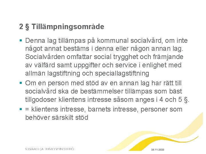 2 § Tillämpningsområde § Denna lag tillämpas på kommunal socialvård, om inte något annat