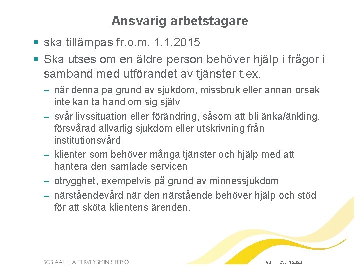 Ansvarig arbetstagare § ska tillämpas fr. o. m. 1. 1. 2015 § Ska utses