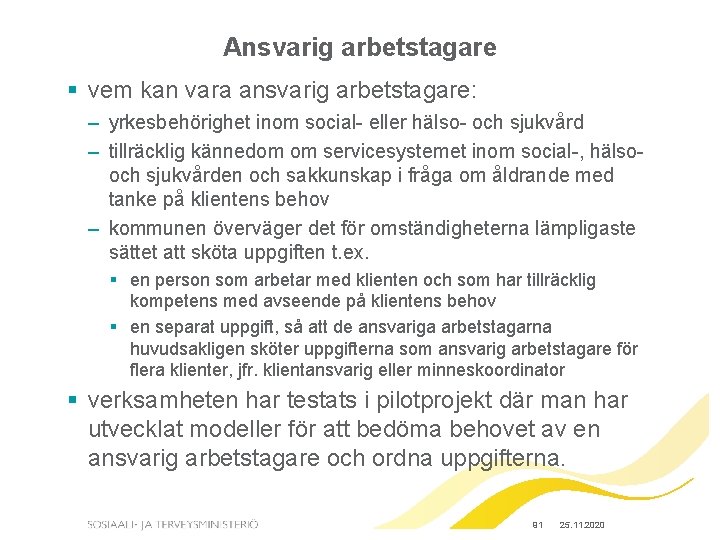 Ansvarig arbetstagare § vem kan vara ansvarig arbetstagare: – yrkesbehörighet inom social- eller hälso-