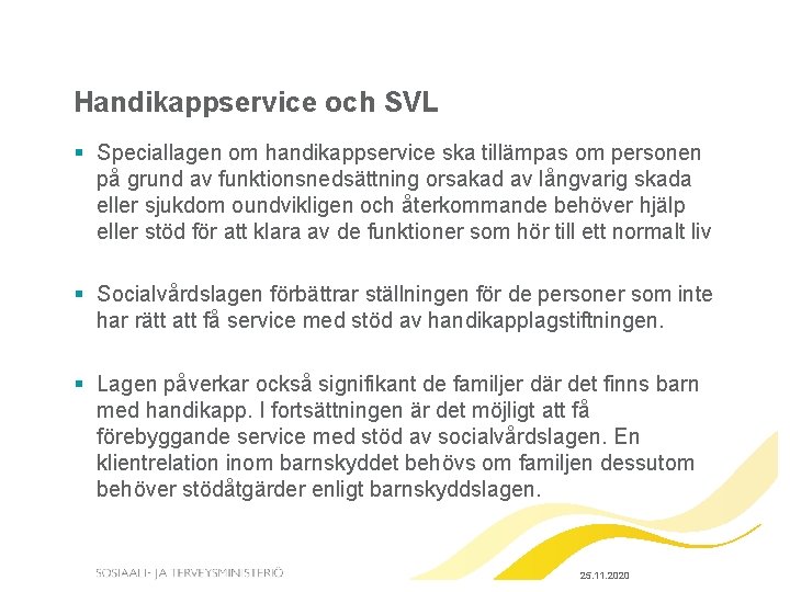 Handikappservice och SVL § Speciallagen om handikappservice ska tillämpas om personen på grund av