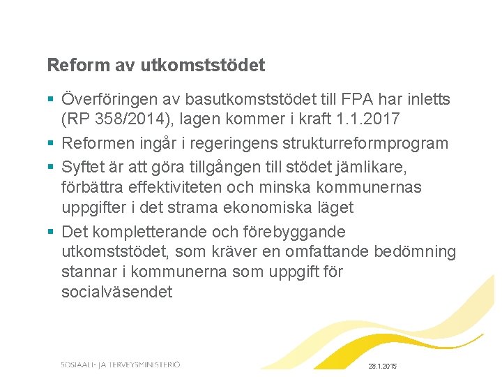 Reform av utkomststödet § Överföringen av basutkomststödet till FPA har inletts (RP 358/2014), lagen