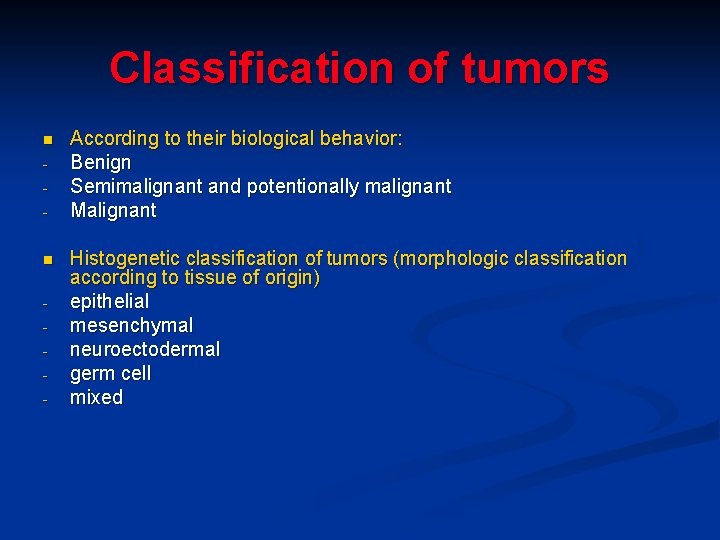 Classification of tumors n n - According to their biological behavior: Benign Semimalignant and