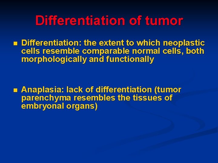 Differentiation of tumor n Differentiation: the extent to which neoplastic cells resemble comparable normal