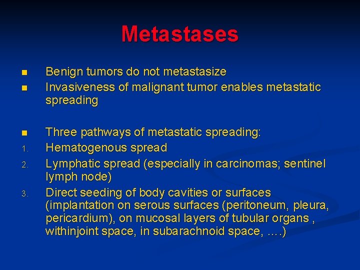 Metastases n n n 1. 2. 3. Benign tumors do not metastasize Invasiveness of