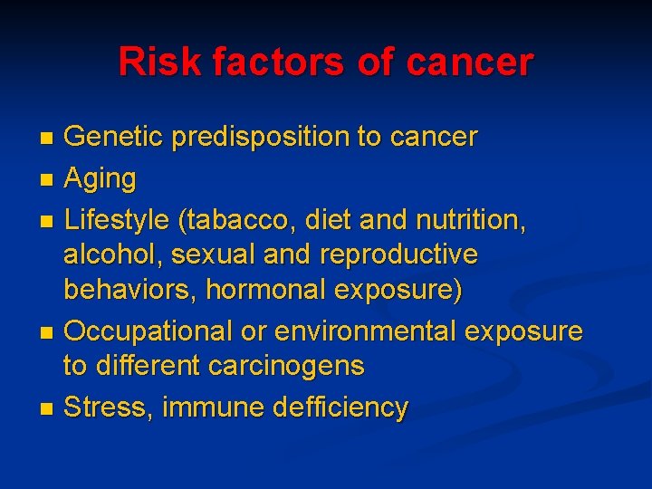 Risk factors of cancer Genetic predisposition to cancer n Aging n Lifestyle (tabacco, diet