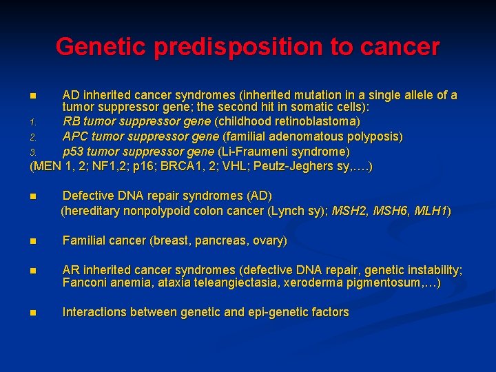 Genetic predisposition to cancer AD inherited cancer syndromes (inherited mutation in a single allele