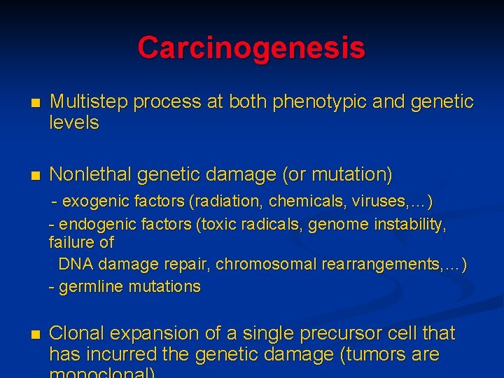 Carcinogenesis n Multistep process at both phenotypic and genetic levels n Nonlethal genetic damage
