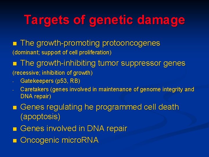 Targets of genetic damage n The growth-promoting protooncogenes (dominant; support of cell proliferation) n