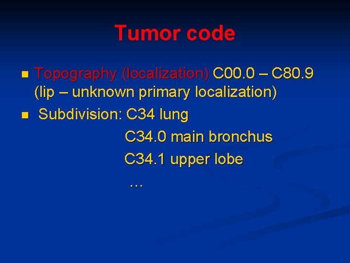 Tumor code Topography (localization) C 00. 0 – C 80. 9 (lip – unknown