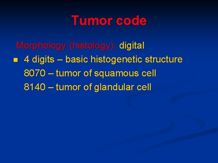 Tumor code Morphology (histology): digital n 4 digits – basic histogenetic structure 8070 –