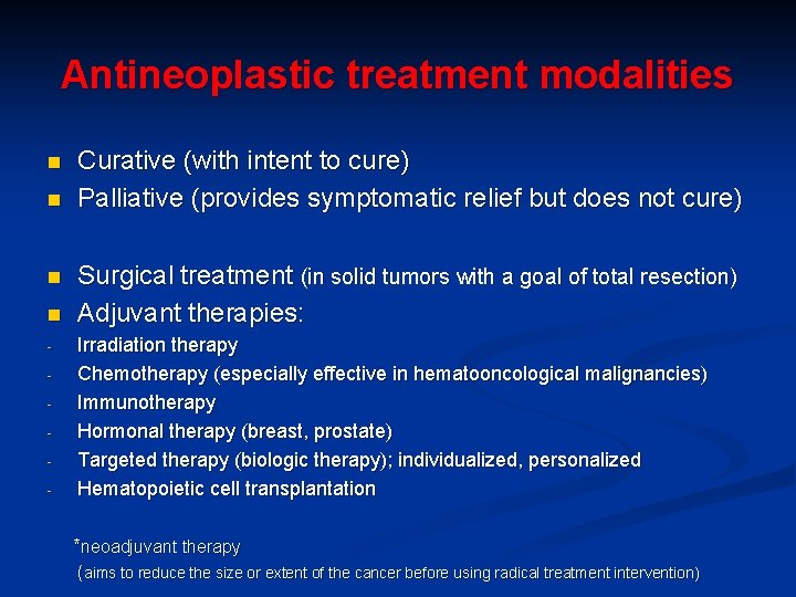 Antineoplastic treatment modalities n n - Curative (with intent to cure) Palliative (provides symptomatic
