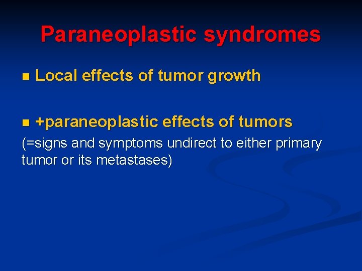 Paraneoplastic syndromes n Local effects of tumor growth n +paraneoplastic effects of tumors (=signs