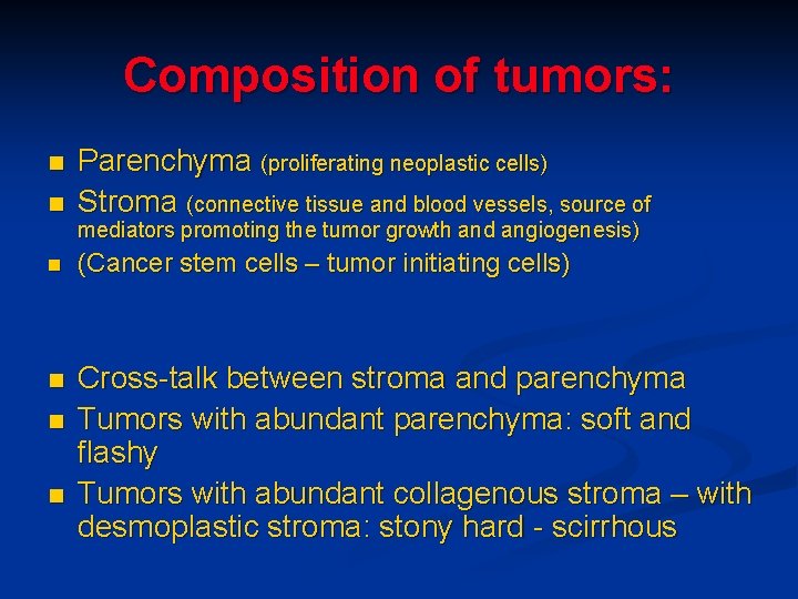 Composition of tumors: n n Parenchyma (proliferating neoplastic cells) Stroma (connective tissue and blood