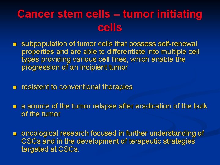 Cancer stem cells – tumor initiating cells n subpopulation of tumor cells that possess