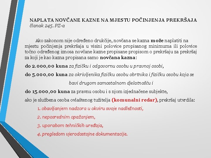 NAPLATA NOVČANE KAZNE NA MJESTU POČINJENJA PREKRŠAJA članak 245. PZ-a Ako zakonom nije određeno