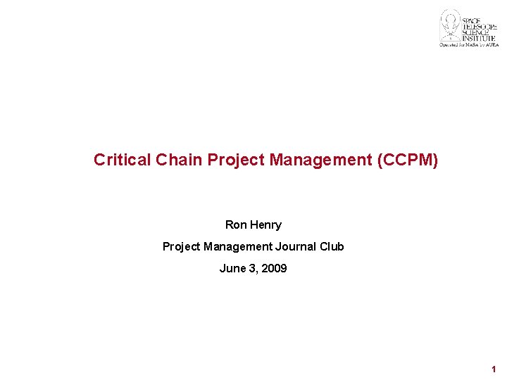 Critical Chain Project Management (CCPM) Ron Henry Project Management Journal Club June 3, 2009