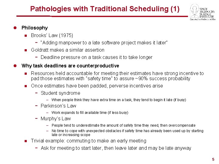 Pathologies with Traditional Scheduling (1) l Philosophy n Brooks’ Law (1975) n “Adding manpower