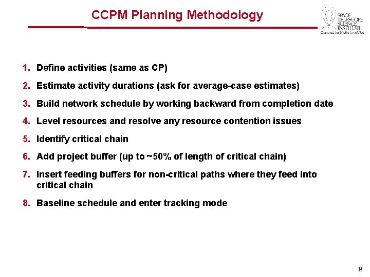 CCPM Planning Methodology 1. Define activities (same as CP) 2. Estimate activity durations (ask