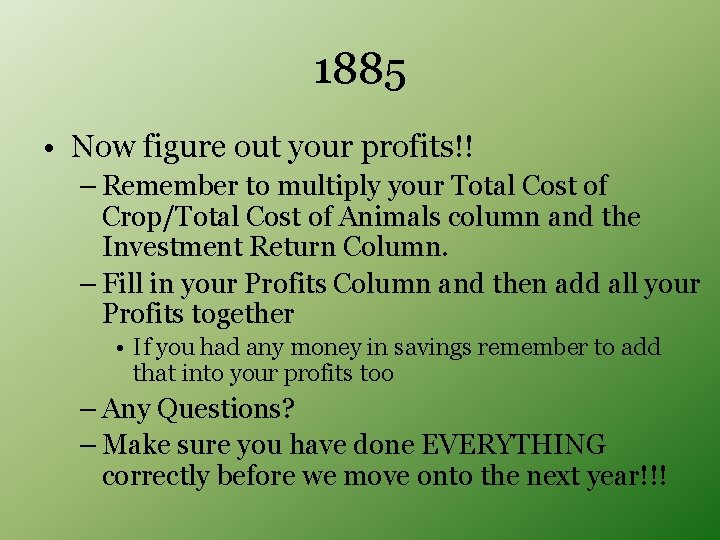 1885 • Now figure out your profits!! – Remember to multiply your Total Cost