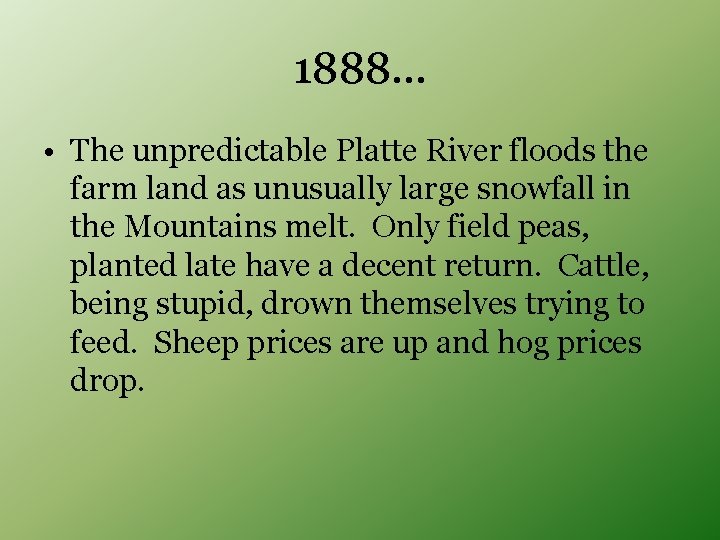 1888… • The unpredictable Platte River floods the farm land as unusually large snowfall