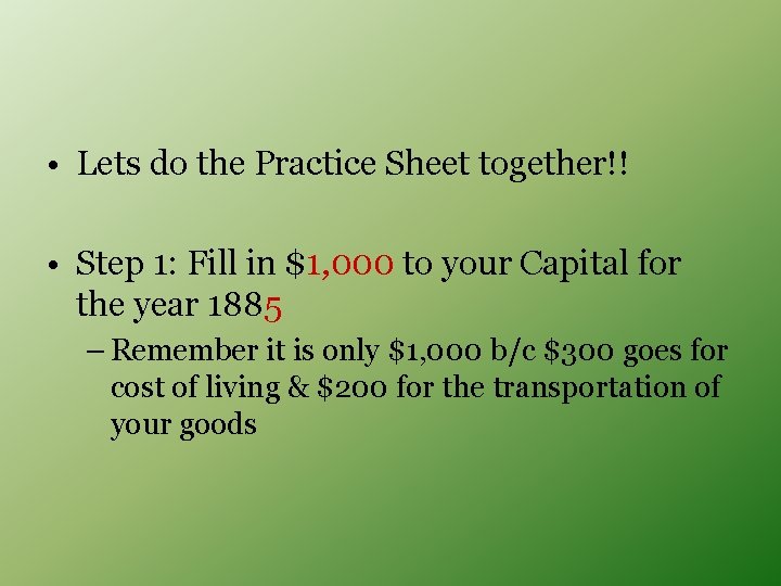  • Lets do the Practice Sheet together!! • Step 1: Fill in $1,