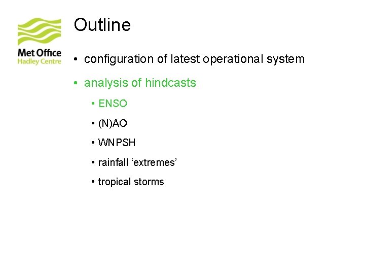 Outline • configuration of latest operational system • analysis of hindcasts • ENSO •