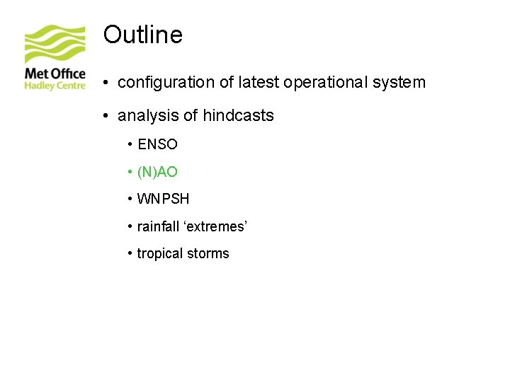 Outline • configuration of latest operational system • analysis of hindcasts • ENSO •