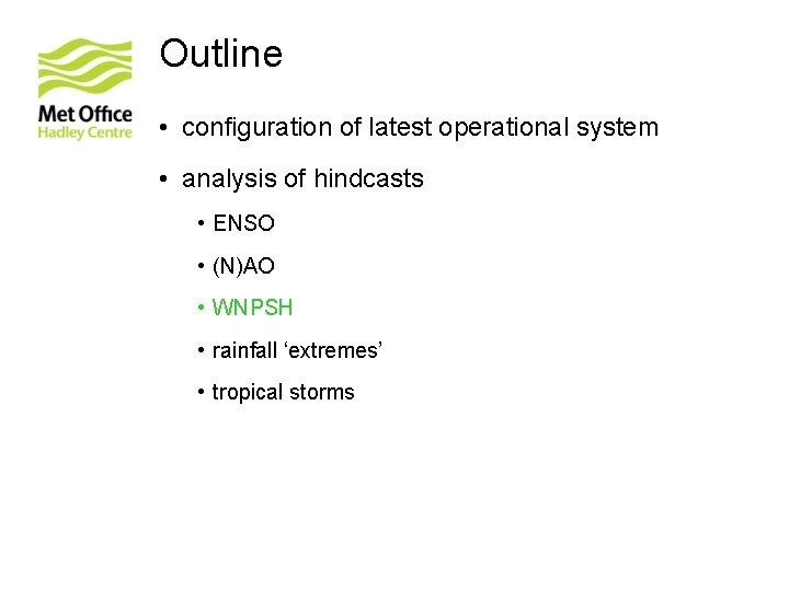 Outline • configuration of latest operational system • analysis of hindcasts • ENSO •