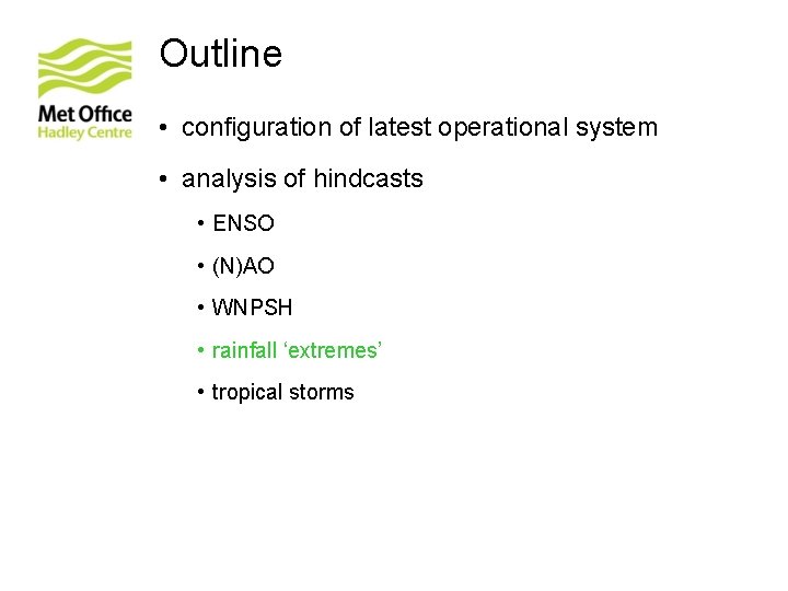 Outline • configuration of latest operational system • analysis of hindcasts • ENSO •