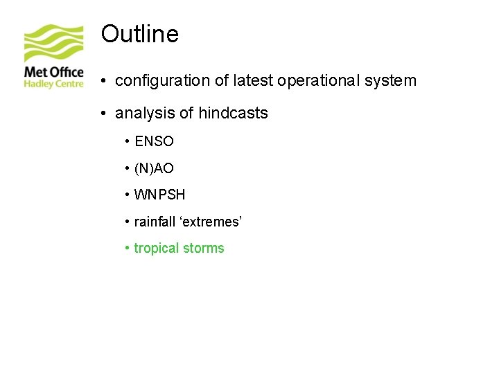 Outline • configuration of latest operational system • analysis of hindcasts • ENSO •