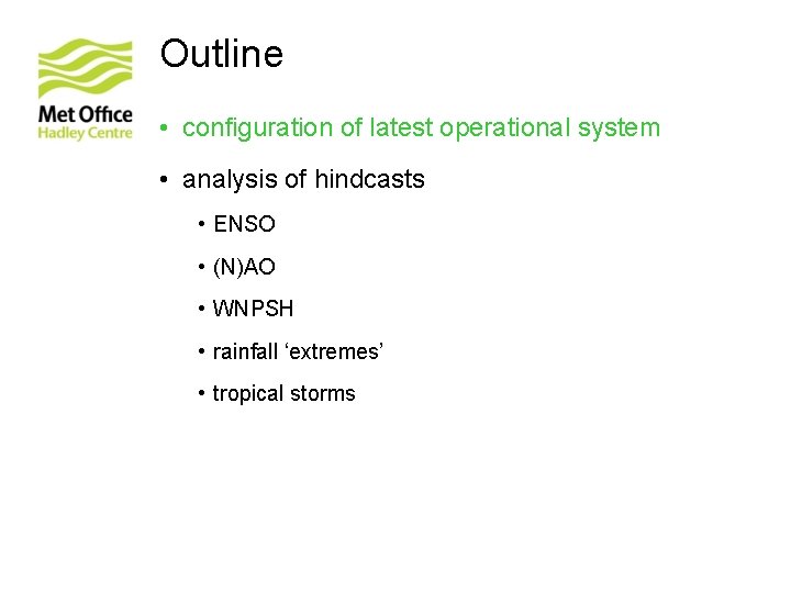 Outline • configuration of latest operational system • analysis of hindcasts • ENSO •