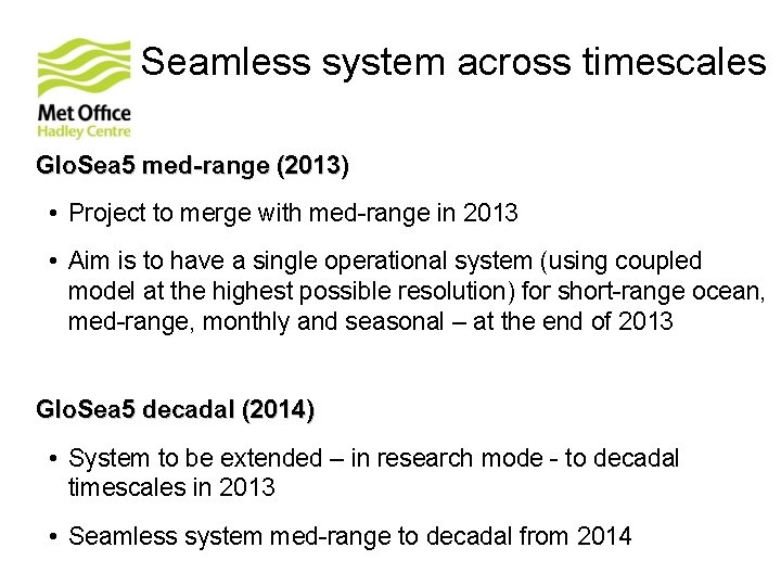 Seamless system across timescales Glo. Sea 5 med-range (2013) • Project to merge with