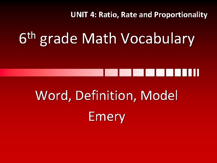 UNIT 4: Ratio, Rate and Proportionality th 6 grade Math Vocabulary Word, Definition, Model