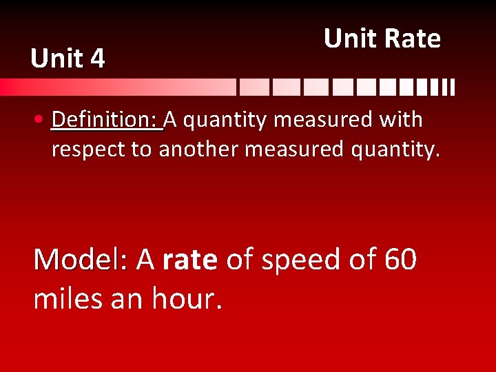 Unit 4 Unit Rate • Definition: A quantity measured with Definition: respect to another