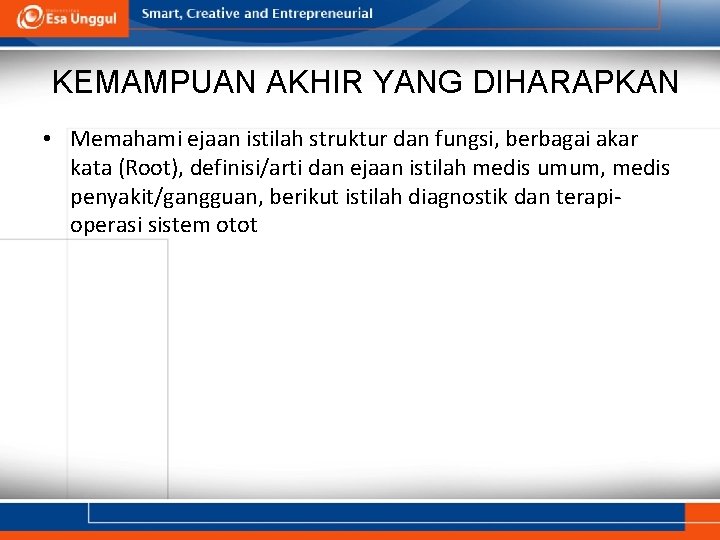 KEMAMPUAN AKHIR YANG DIHARAPKAN • Memahami ejaan istilah struktur dan fungsi, berbagai akar kata