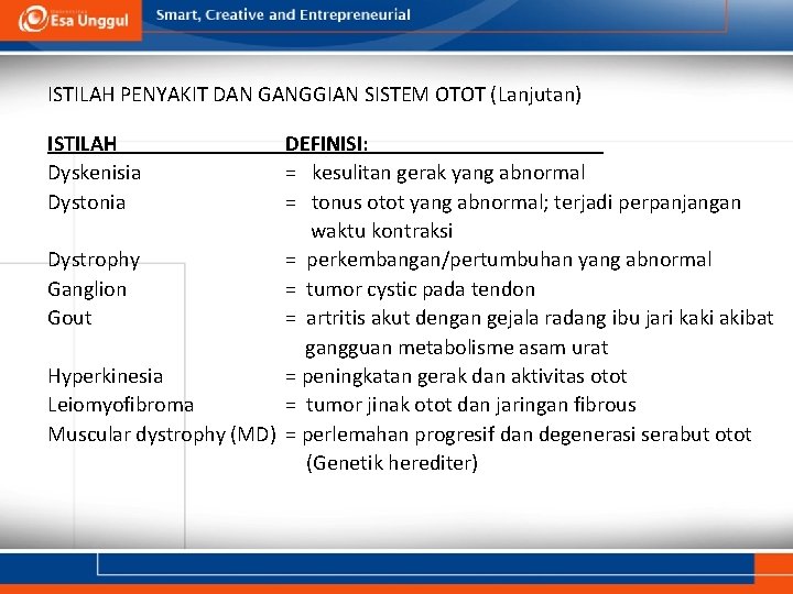 ISTILAH PENYAKIT DAN GANGGIAN SISTEM OTOT (Lanjutan) ISTILAH Dyskenisia Dystonia DEFINISI: = kesulitan gerak