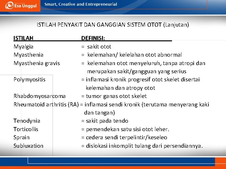 ISTILAH PENYAKIT DAN GANGGIAN SISTEM OTOT (Lanjutan) ISTILAH Myalgia Myasthenia gravis DEFINISI: = sakit