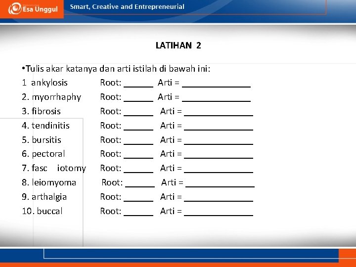 LATIHAN 2 • Tulis akar katanya dan arti istilah di bawah ini: 1 ankylosis