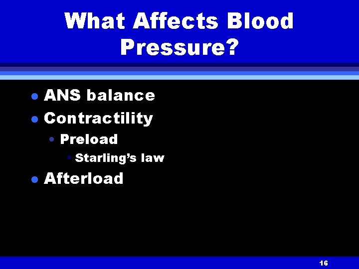 What Affects Blood Pressure? l l ANS balance Contractility • Preload • Starling’s law