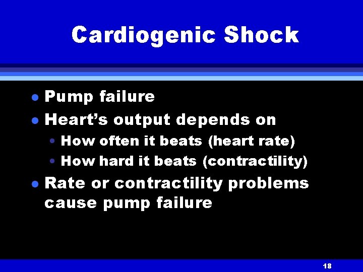 Cardiogenic Shock l l Pump failure Heart’s output depends on • How often it