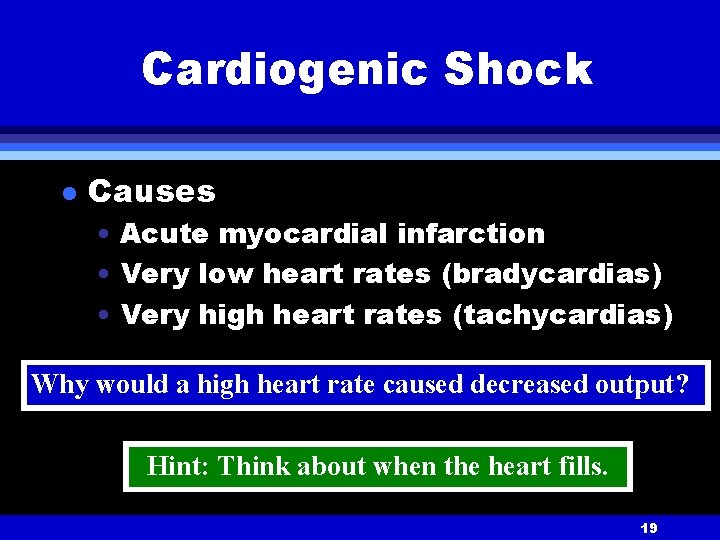 Cardiogenic Shock l Causes • Acute myocardial infarction • Very low heart rates (bradycardias)