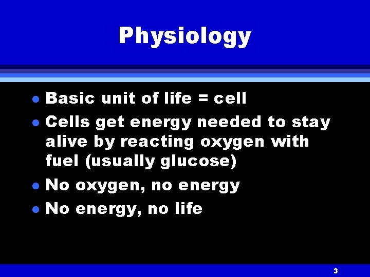 Physiology l l Basic unit of life = cell Cells get energy needed to