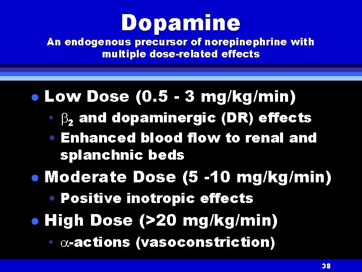 Dopamine An endogenous precursor of norepinephrine with multiple dose-related effects l Low Dose (0.