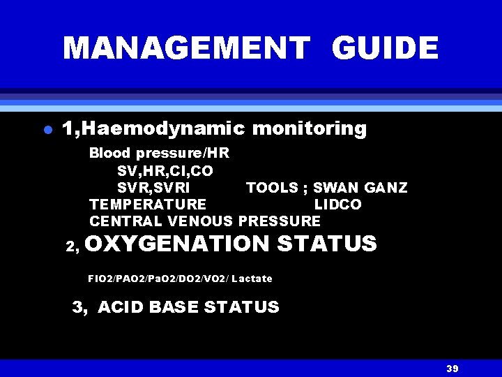 MANAGEMENT GUIDE l 1, Haemodynamic monitoring Blood pressure/HR SV, HR, CI, CO SVR, SVRI